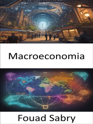 cover image of Macroeconomia: Demistificare la macroeconomia, orientarsi nell'economia globale